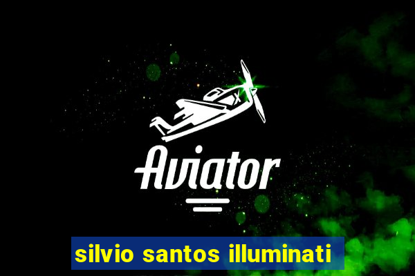 silvio santos illuminati